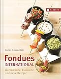  Fondues international: Warenkunde, klassische und neue Rezepte