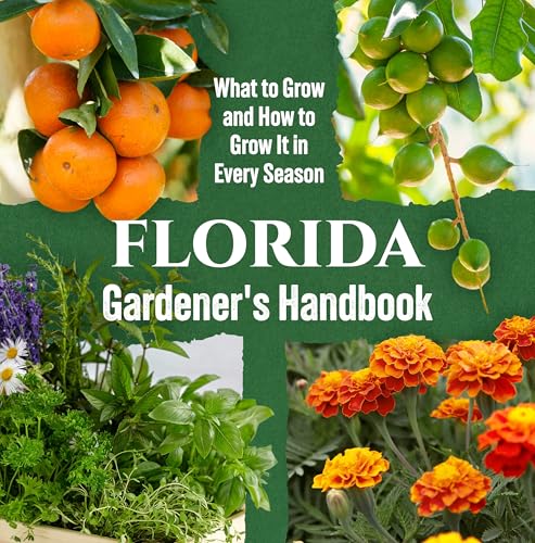 Florida Gardener's Handbook: What to Grow and How to Grow It in Every Season