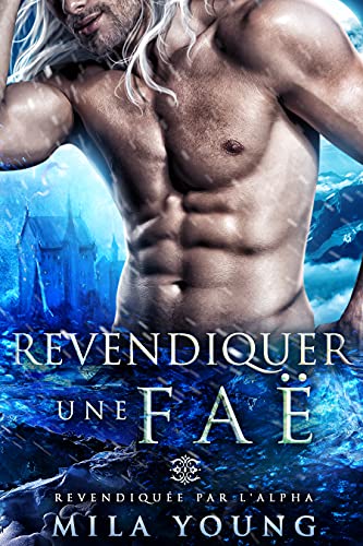 Revendiquer une Faë (Revendiquée par l'Alpha t. 4)