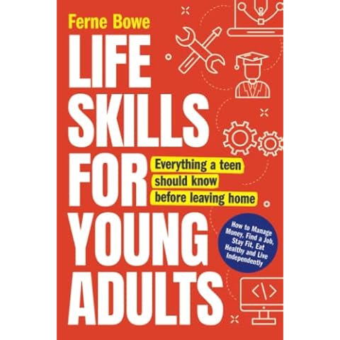 Life Skills for Young Adults: How to Manage Money, Find a Job, Stay Fit, Eat Healthy and Live Independently. Everything a Teen Should Know Before Leaving Home (Essential Life Skills for Teens) Cover