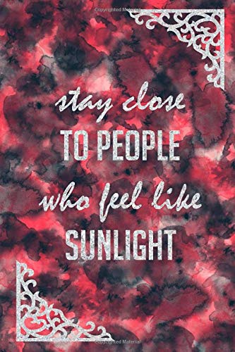 stay close to people who feel like sunlight: motivational notebook journal with black red watercolor and white glitter.: Note Taking for Girls and Women with pink color and flowers, 110 pages, 6 x 9.
