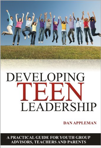 Developing Teen Leadership: A Practical Guide for Youth Group Advisors, Teachers and Parents