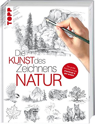 Die Kunst des Zeichnens - Natur: Die große Zeichenschule: praxisnah & gut erklärt Die Kunst des Zeichnens - Natur: Die große Zeichenschule: praxisnah & gut erklärt