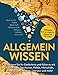 Allgemeinwissen: Verbessern Sie Ihr Gedächtnis und füllen es mit Wissen über: Geschichte, Politik, Wirtschaft, Wissenschaft, Religion, Literatur und mehr! Inklusive Quiz zur Allgemeinbildung