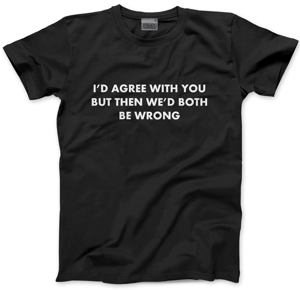 Hotscamp Men's Black I'd Agree With You But Then We'd Both Be Wrong Unisex T-Shirt - Large