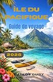 île du Pacifique Guide de voyage 2026