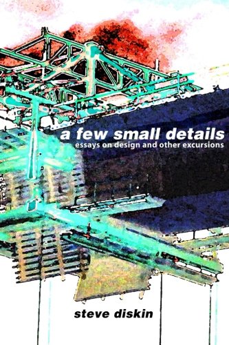 A Few Small Details: Essays on Design and Other Excursions