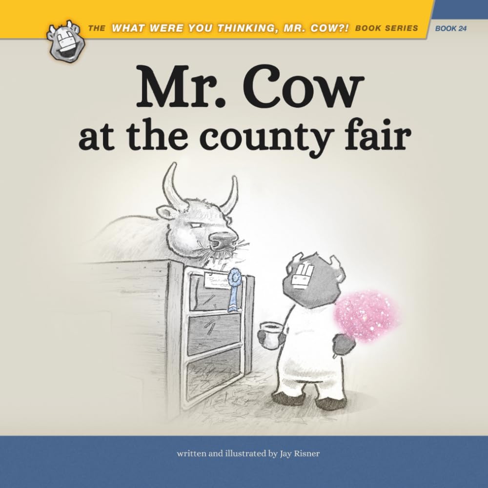 Mr. Cow at the County Fair (What Were You Thinking, Mr. Cow?!)