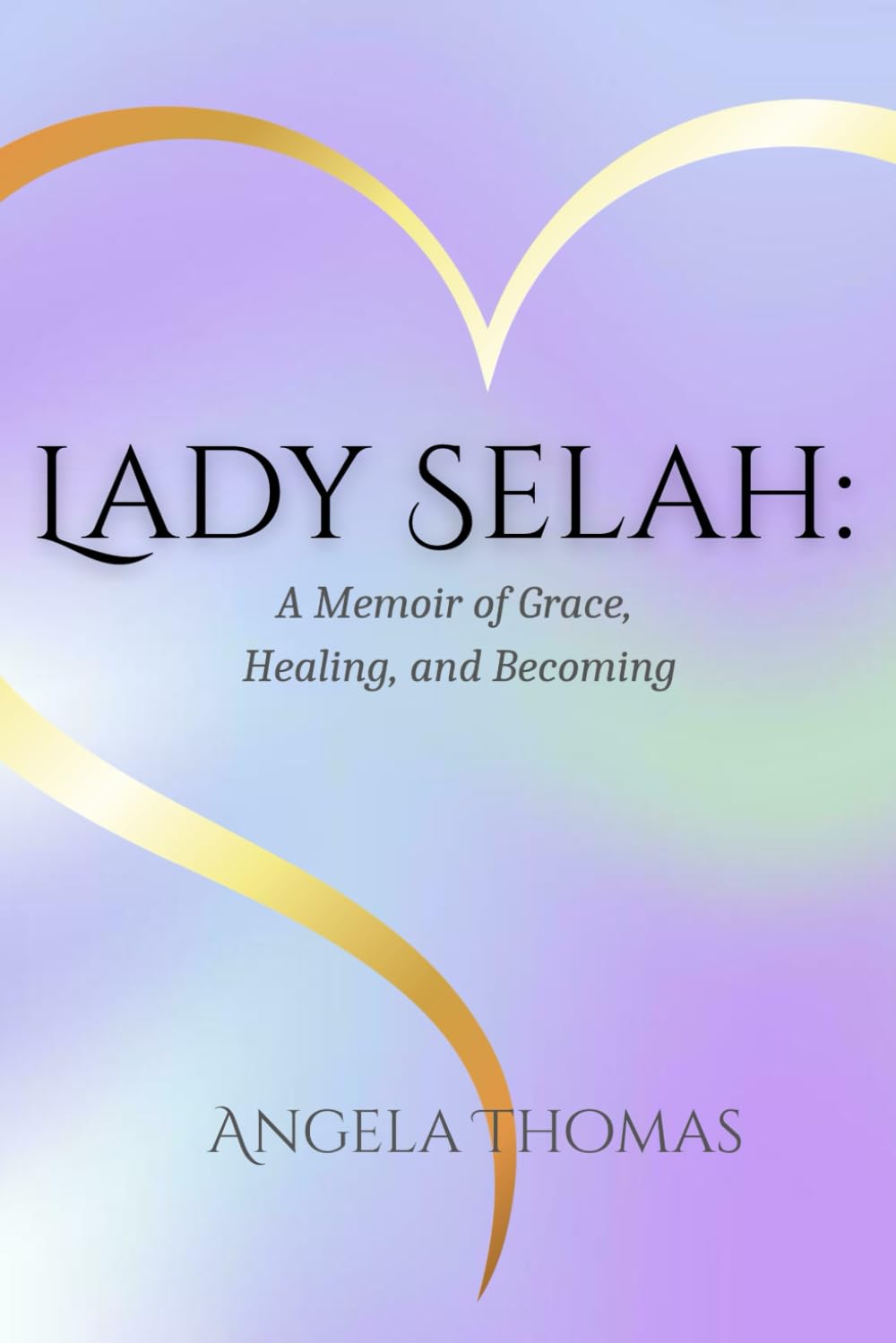 Lady Selah: A Memoir of Grace, Healing, and Becoming