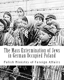 The Mass Extermination of Jews in German Occupied Poland: Note addressed to the Governments of the United Nations on December 10th, 1942, and other documents
