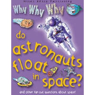 Why Why Why Do Astronauts Float in Space?