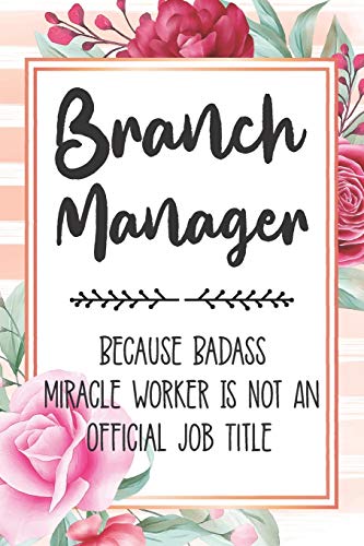 Branch Manager: Because Badass Miracle Worker Is Not An Official Job Title Blank Lined Notebook Cute Journals for Branch Manager Gift