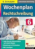  Wochenplan Rechtschreibung / Klasse 6: Jede Woche übersichtlich auf einem Bogen! (6. Schuljahr)
