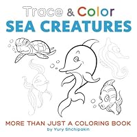 Trace and Color: Sea Creatures: More than just a coloring book 1542447488 Book Cover