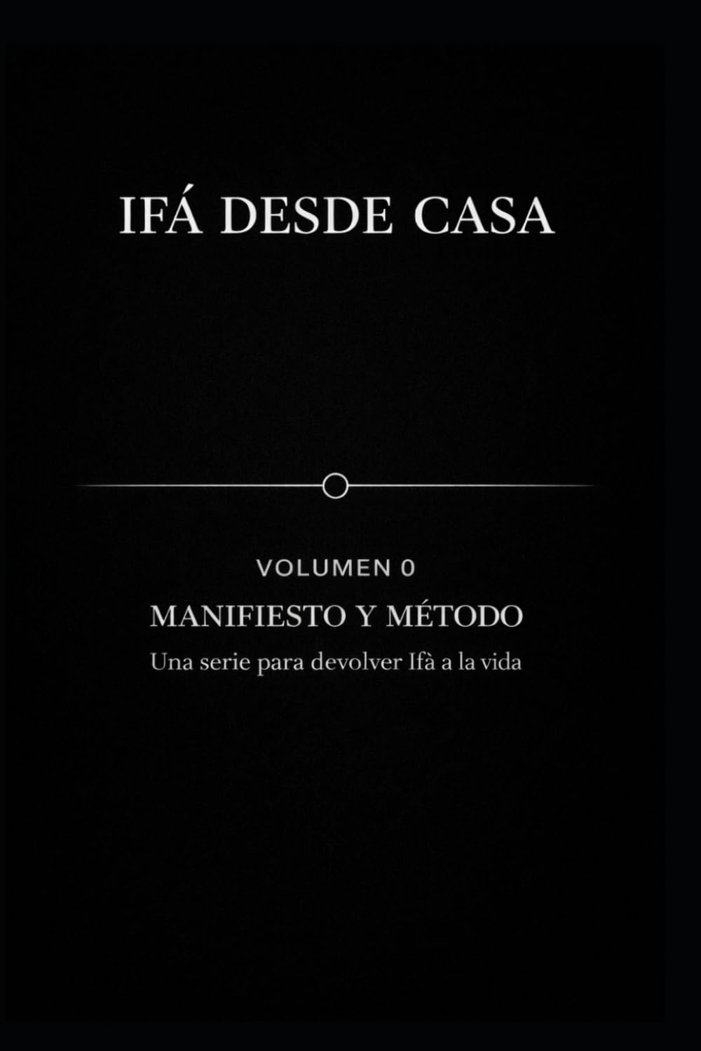 IFÁ DESDE CASA — Volumen 0: Manifiesto y Método: Una serie para devolver Ifá a la vida