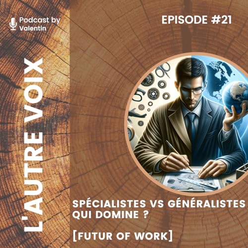 #21 Sp&eacute;cialistes VS G&eacute;n&eacute;ralistes : Qui domine ? [Futur of Work]