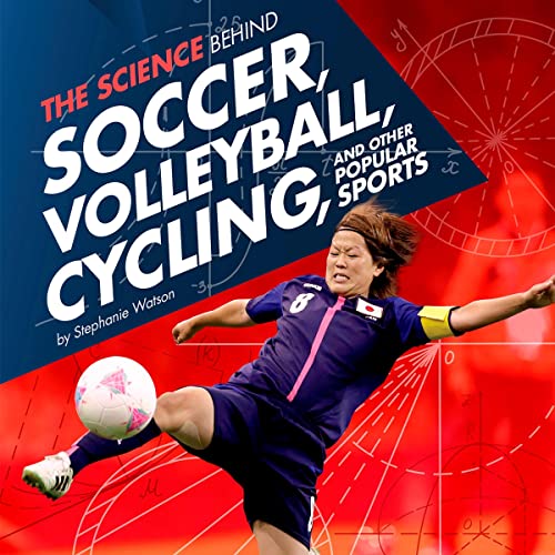 The Science Behind Soccer, Volleyball, Cycling, and Other Popular Sports by Stephanie Watson episode artwork