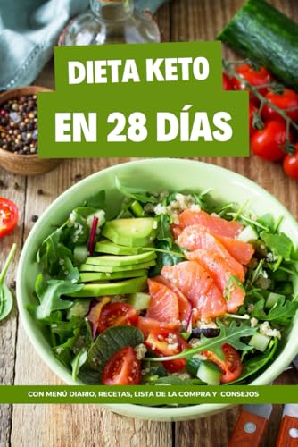 Dieta Keto en 28 días: Libro para empezar con la dieta cetogénica con MENÚ diario, RECETAS paso a paso, lista de la compra y consejos
