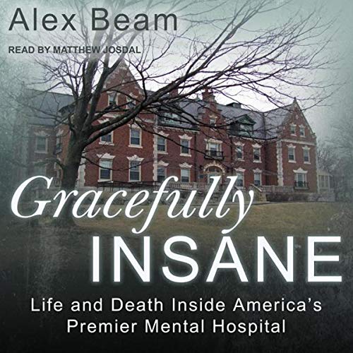 Gracefully Insane: Life and Death Inside America’s Premier Mental Hospital    
	                
	            

                 
                        Audible Audiobook 
                  
                        – Unabridged