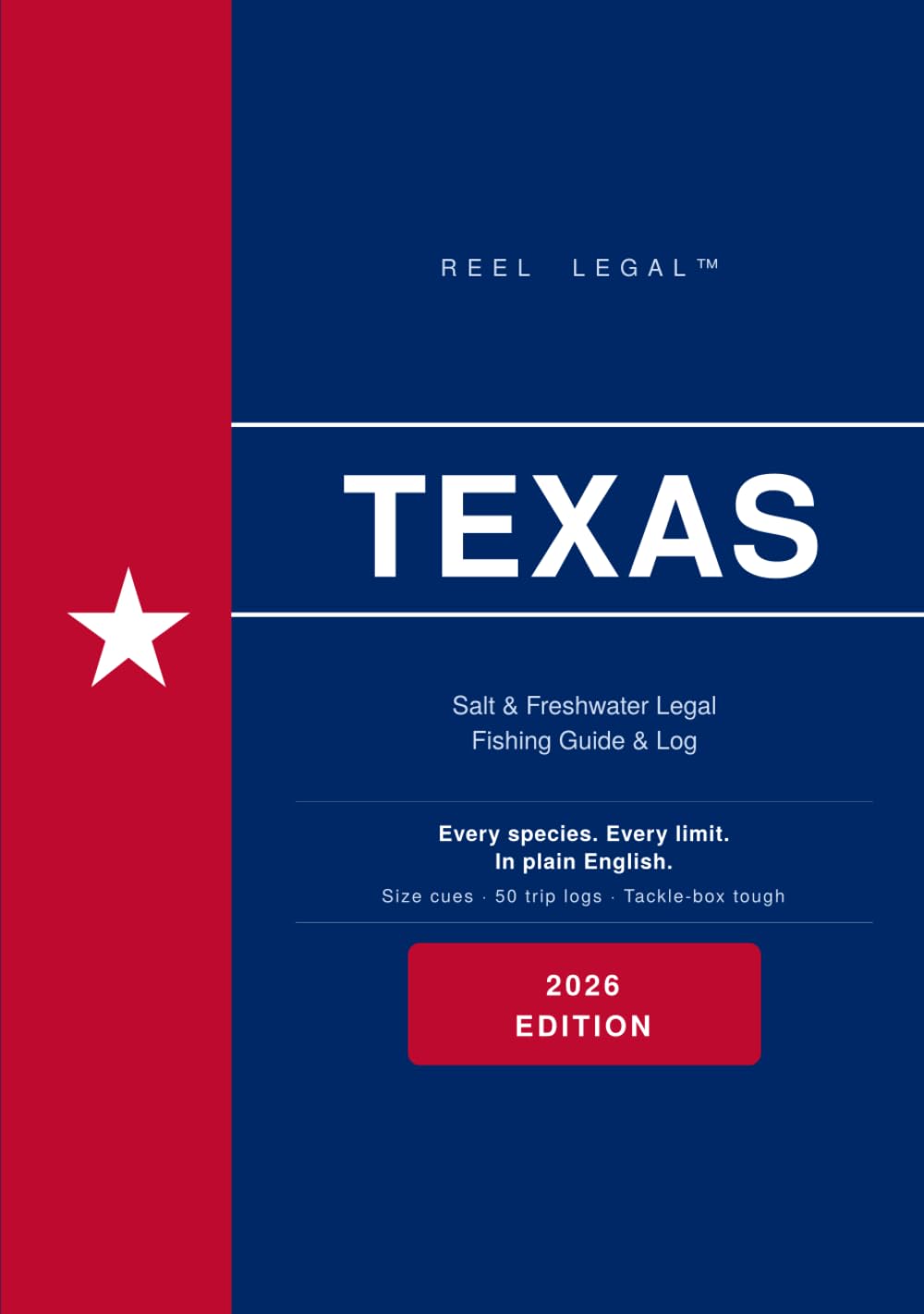 Reel Legal Texas 2026: Complete TPWD Fishing Regulations, Species Guide, Trip Log & Personal Records — Freshwater & Saltwater (Reel Legal Fishing Guides)