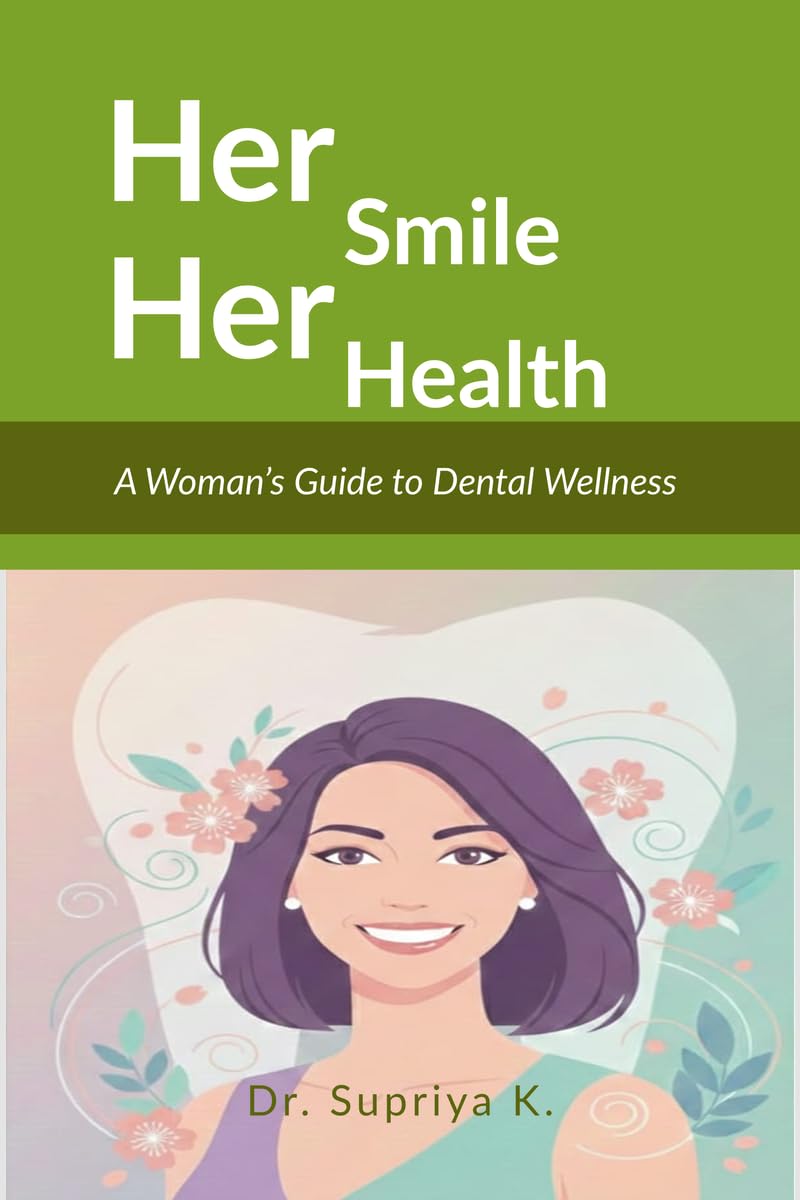 Her Smile, Her Health: A Woman’s Guide to Dental Wellness