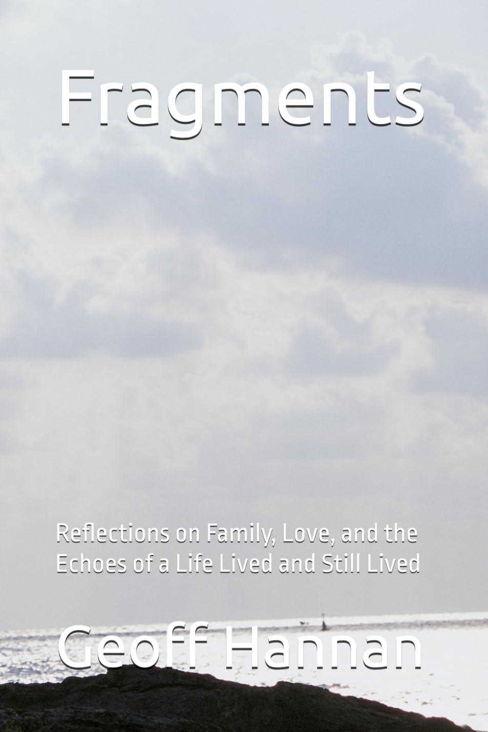 Fragments: Reflections on Family, Love, and the Echoes of a Life Lived and Still Lived
