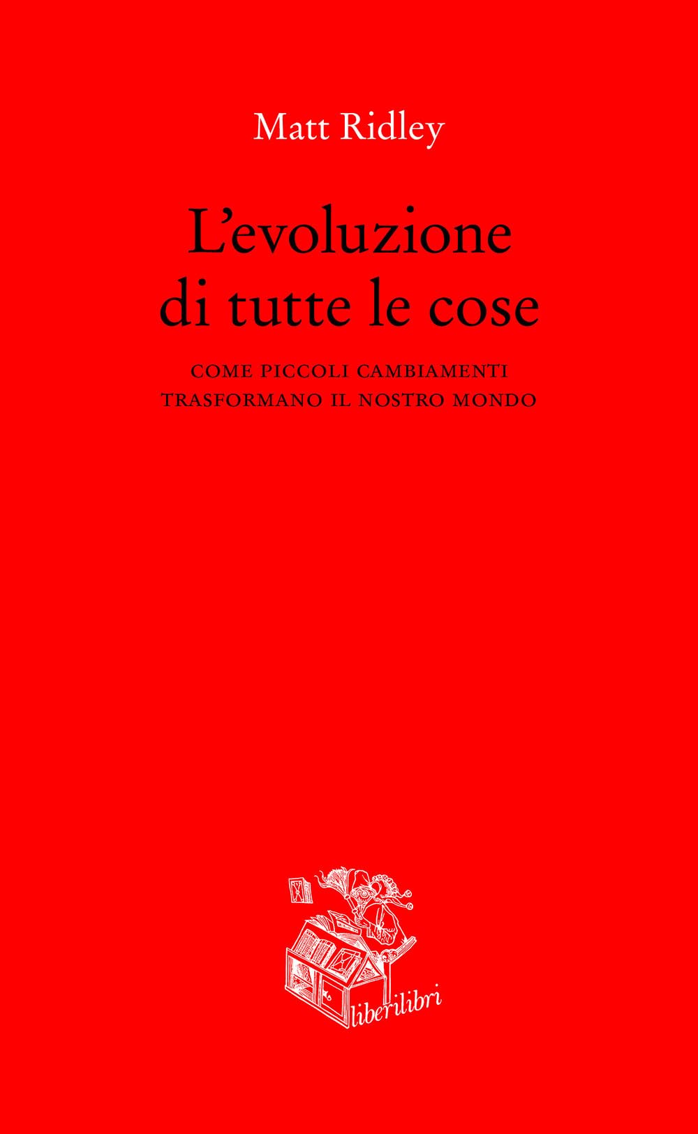 L'evoluzione Di Tutte Le Cose. Come Piccoli Cambiamenti Trasformano Il Nostro Mondo - 4