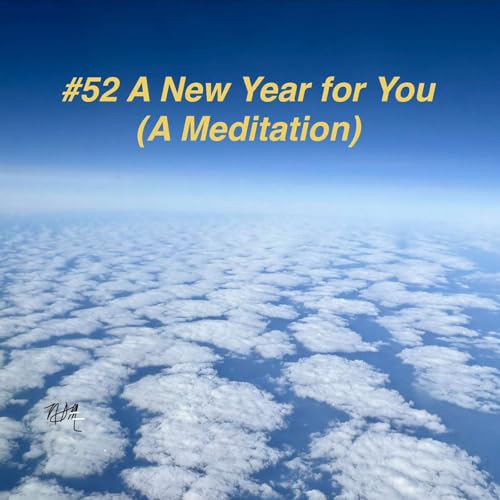 #52 - A New Year for YOU (A Meditation)