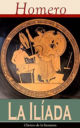 La Iliada: Clásicos de la literatura