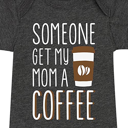 Instant Message - Someone Get My Mom A Coffee - Infant Baby One Piece3