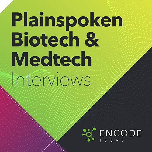 Encode Ideas: Plainspoken Biotech and Medtech Interviews cover art