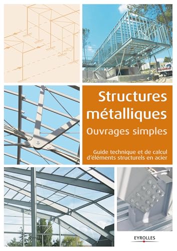 Structures métalliques: Ouvrages simples. Guide technique et de calcul d'éléments structurels en acier.