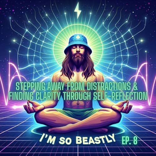 『I’m So Beastly Podcast Ep. 8 | Stepping Away from Distractions & Finding Clarity Through Self-Reflection』のカバーアート