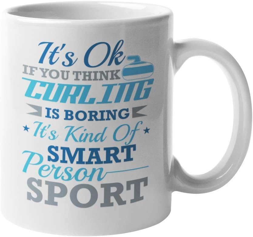 It's Ok If You Think Curling Is Boring. It's Kind Of Smart Person Sport. Bold Sports Themed Saying Coffee & Tea Mug Cup For Athletes, Enthusiasts, Students, Scottish Women And Men (15oz)