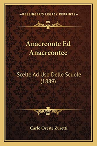 Anacreonte Ed Anacreontee: Scelte Ad Uso Delle Scuole (1889) (Italian Edition)