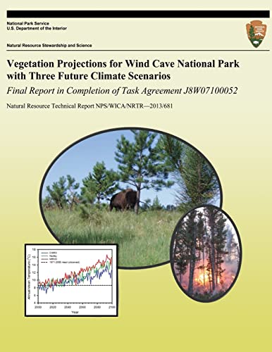 Vegetation Projections for Wind Cave National Park with Three Future Climate Scenarios: Final Report in Completion of Task Agreement J8W07100052 ... ... Technical Report NPS/WICA/NRTR?2013/681)