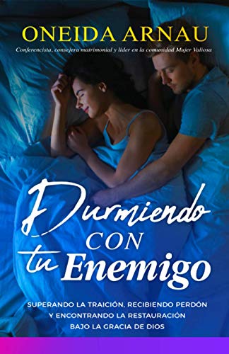 Durmiendo con tu enemigo: Superando la traición, recibiendo perdón y encontrando la restauración bajo la gracia de Dios (Spanish Edition)