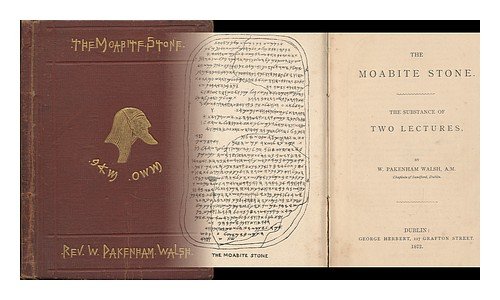The Moabite stone : the substance of two lectures / by W. Pakenham Walsh
