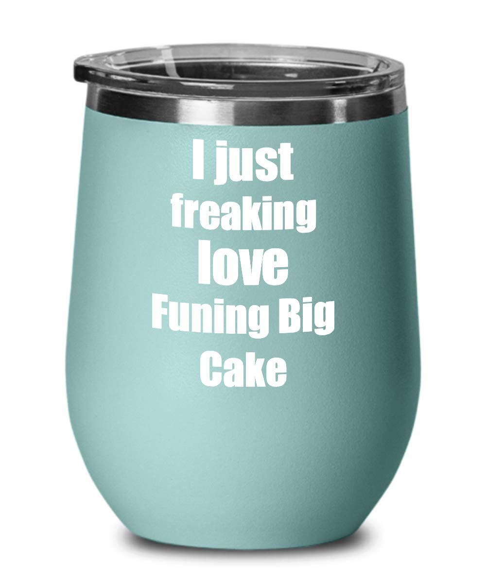 Funing Big Cake Wine Glass Freaking Love Funny Gift Idea Foodie Insulated Tumbler With Lid Teal
