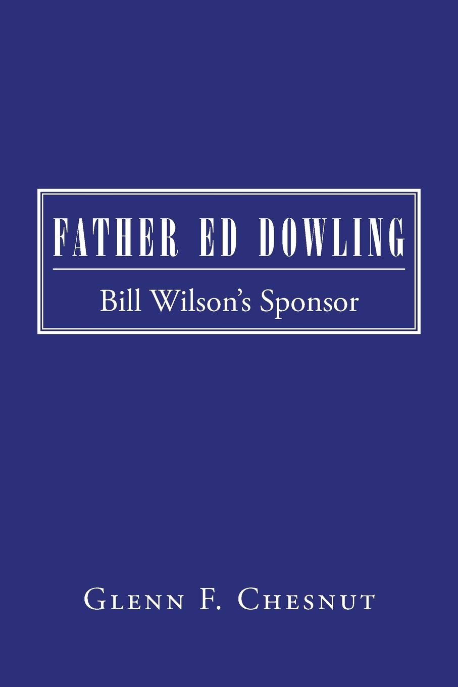 Father Ed Dowling: Bill Wilson's Sponsor