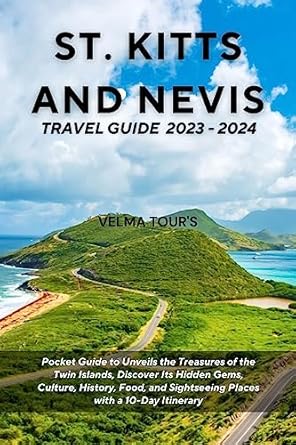 St. Kitts and Nevis Travel Guide 2023 -2024: Pocket Guide to Unveils