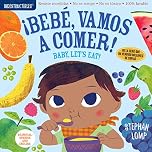 Indestructibles: Bebé, vamos a comer! / Baby, Let's Eat!: Chew Proof · Rip Proof · Nontoxic · 100% Washable (Book for Babies, Newborn Books, Safe to Chew)
