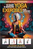 13 Easy 5-Minute Yoga Exercises with Chair Modifications for Seniors: De-stress & Improve Quality of Sleep, Mobility, Balance, Strength, Flexibility, ... Fall Risk (Own Your Mind And Body Health) B0CST2RXJ5 Book Cover