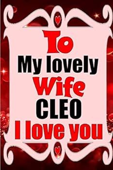 To My Lovely Wife CLEO I Love You : Blank Lined Composition Love Notebook and Journal It Will Be the Best Valentines Day Gift for Wife from Husband