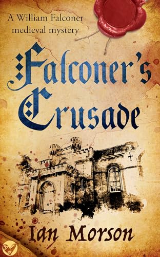 FALCONER’S CRUSADE an unputdownable medieval mystery with a twist (William Falconer Medieval Mysteries Book 1)