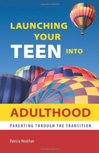 Launching Your Teen into Adulthood: Parenting Through the Transition