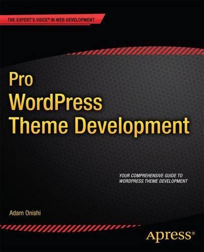 Pro Wordpress Theme Development (Expert's Voice in Web Development) by Adam Onishi (19-Dec-2013) Paperback