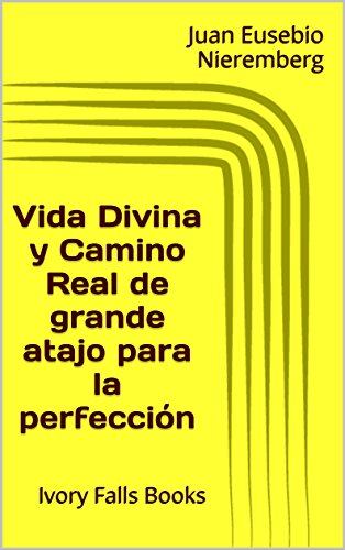 Vida Divina y Camino Real de grande atajo para la perfección