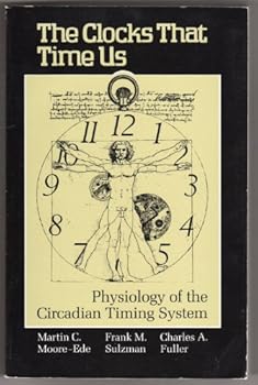 Paperback The Clocks That Time Us: Physiology of the Circadian Timing System Book