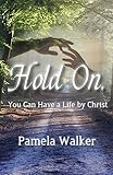 Hold On, You Can Have a Life by Christ